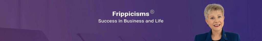 Frippicisms = Success in Business and Life